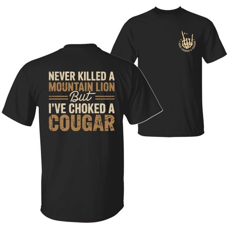 Never Killed a Mountain Lion But I've Choked a Cougar Funny Back Print Shirt