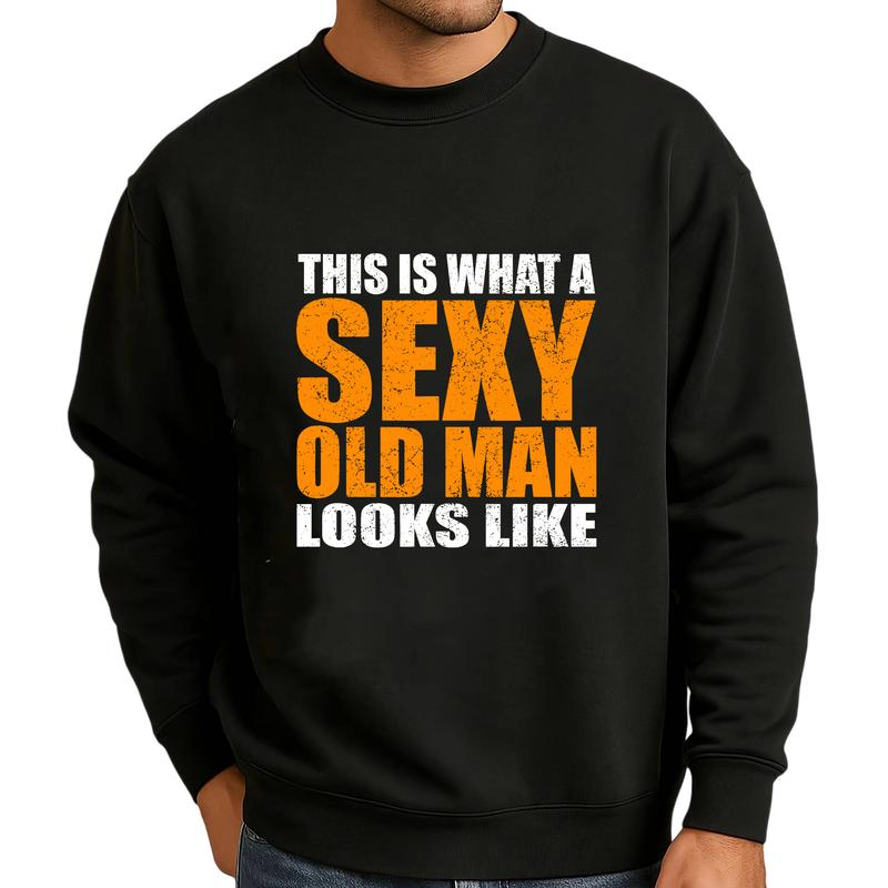 This Is What a Sexy Old Man Looks Like Funny Distressed Text Graphic Shirt