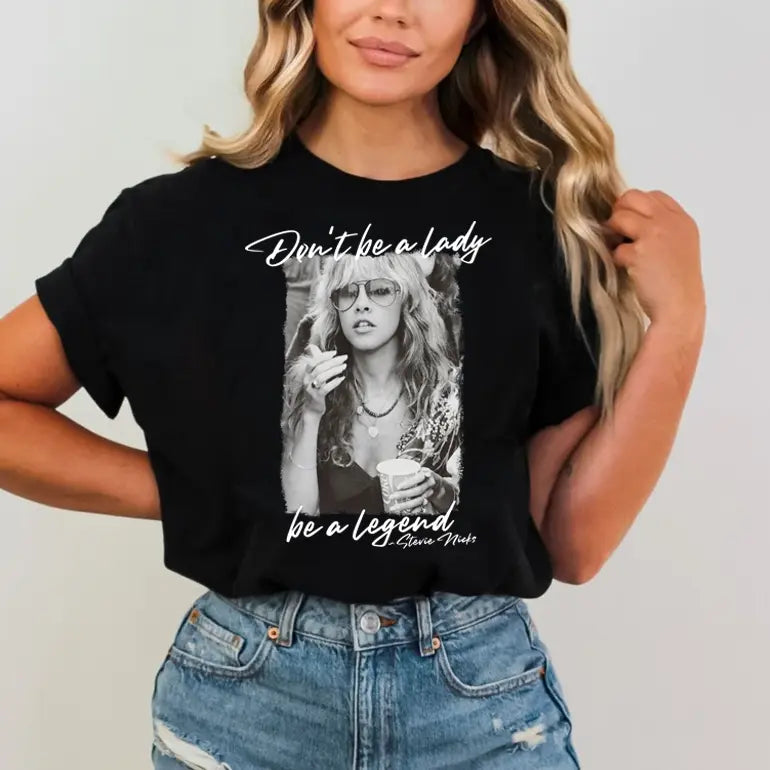 Don't Be a Lady Be a Legend Shirt Unisex